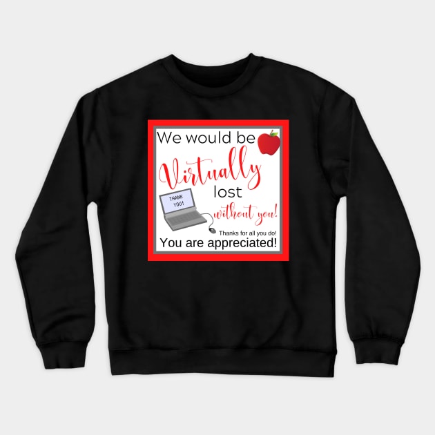 Virtually Lost Without You Teacher Appreciation Thank You Crewneck Sweatshirt by MalibuSun